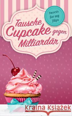 Tausche Cupcake gegen Milliardär: Sweets for my Hips 1 Jordan, Ava 9783746097084 Books on Demand - książka