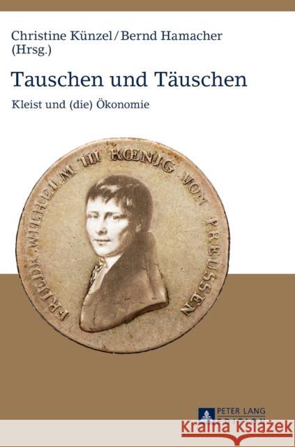 Tauschen Und Taeuschen: Kleist Und (Die) Oekonomie Künzel, Christine 9783631626870 Peter Lang Gmbh, Internationaler Verlag Der W - książka