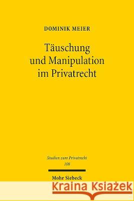 Tauschung Und Manipulation Im Privatrecht: Eine Philosophisch-Okonomische Annaherung an Die Regulierung Von Beeinflussungen Meier, Dominik 9783161614132 Mohr Siebeck - książka