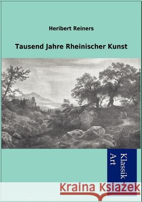 Tausend Jahre Rheinischer Kunst Heribert Reiners 9783864448874 Salzwasser-Verlag Gmbh - książka
