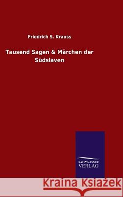 Tausend Sagen & Märchen der Südslaven Friedrich S. Krauss 9783846087299 Salzwasser-Verlag Gmbh - książka