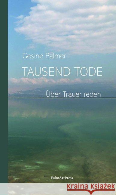 Tausend Tode : Über Trauer reden Palmer, Gesine 9783962580414 PalmArtPress - książka