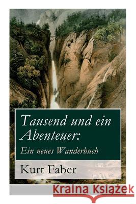 Tausend und ein Abenteuer: Ein neues Wanderbuch Kurt Faber 9788026860075 e-artnow - książka