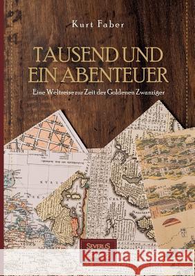 Tausend und ein Abenteuer: Eine Weltreise zur Zeit der Goldenen Zwanziger Kurt Faber 9783963450648 Severus - książka