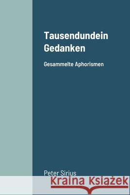 Tausendundein Gedanken: Gesammelte Aphorismen Peter Sirius 9781291773415 Lulu.com - książka