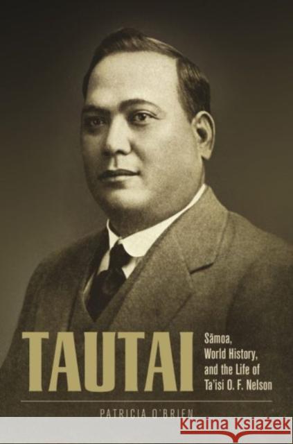 Tautai: Sāmoa, World History, and the Life of Ta'isi O. F. Nelson O'Brien, Patricia 9780824893910 University of Hawaii Press - książka