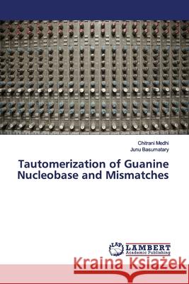 Tautomerization of Guanine Nucleobase and Mismatches Medhi, Chitrani; Basumatary, Junu 9786139448302 LAP Lambert Academic Publishing - książka