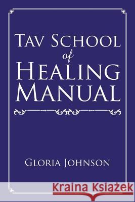 Tav School of Healing Manual Gloria Johnson 9781524644734 Authorhouse - książka