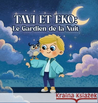 Tavi et Eko: Le Gardien de la nuit: Une aventure entre r?ves et ?toiles. Cj P?rez Ana Lucia Barrios Jose Jesus Rodriguez Faria Jorge 9781971934211 Nira Books - książka