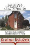 Tavistock Ontario and Area in Photos: Saving Our History One Photo at a Time Barbara Raue 9781481823531 Createspace Independent Publishing Platform