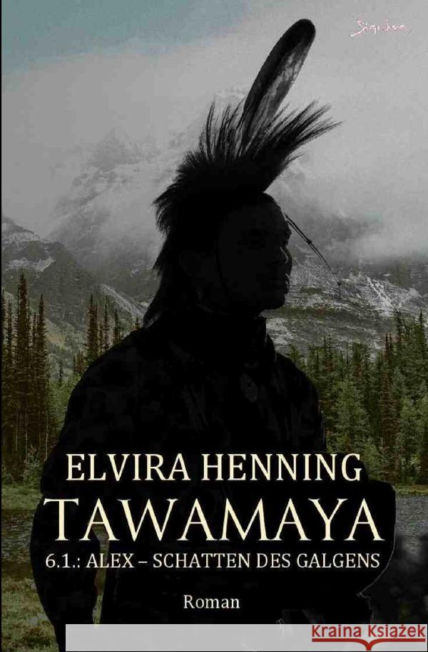 Tawamaya - 6.1.: Alex - Schatten des Galgens Henning, Elvira 9783819042942 epubli - książka