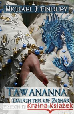 Tawananna, Daughter of Zohar: Ephron the Hittite Book 2 Michael J. Findley 9781515232056 Createspace - książka