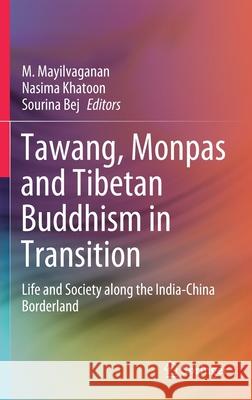 Tawang, Monpas and Tibetan Buddhism in Transition: Life and Society Along the India-China Borderland Mayilvaganan, M. 9789811543456 Springer - książka