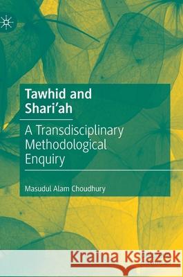 Tawhid and Shari'ah: A Transdisciplinary Methodological Enquiry Choudhury, Masudul Alam 9783030490867 Palgrave MacMillan - książka