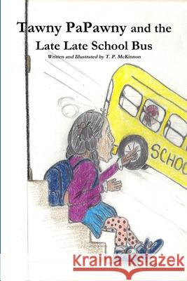 Tawny PaPawny and the Late Late School Bus T. P. Mckinnon 9781105600074 Lulu.com - książka