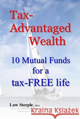 Tax-Advantaged Wealth: 10 mutual funds for a Tax-FREE life Steeple Mba, Law 9781481215909 Createspace - książka