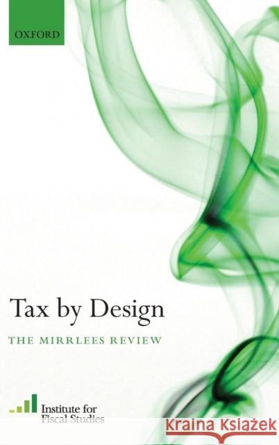 Tax by Design: The Mirrlees Review (Ifs), Institute For Fiscal Studies 9780199553747  - książka