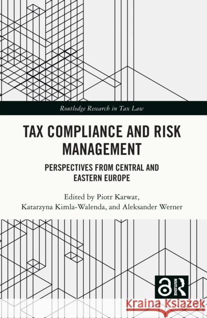 Tax Compliance and Risk Management: Perspectives from Central and Eastern Europe Piotr Karwat Katarzyna Kimla-Walenda Aleksander Werner 9781032597348 Routledge - książka
