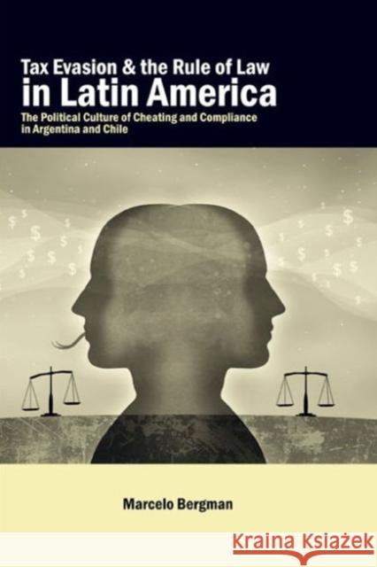 Tax Evasion and the Rule of Law in Latin America: The Political Culture of Cheating and Compliance in Argentina and Chile Bergman, Marcelo 9780271035628 Pennsylvania State University Press - książka