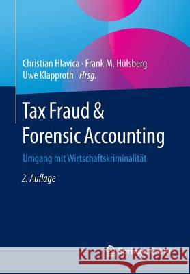 Tax Fraud & Forensic Accounting: Umgang Mit Wirtschaftskriminalität Hlavica, Christian 9783658078393 Springer Gabler - książka
