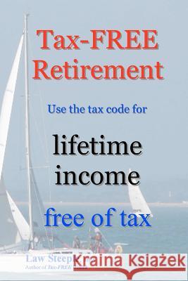 Tax-FREE Retirement: Use the tax code for lifetime income free of tax Steeple Mba, Law 9781475206975 Createspace - książka