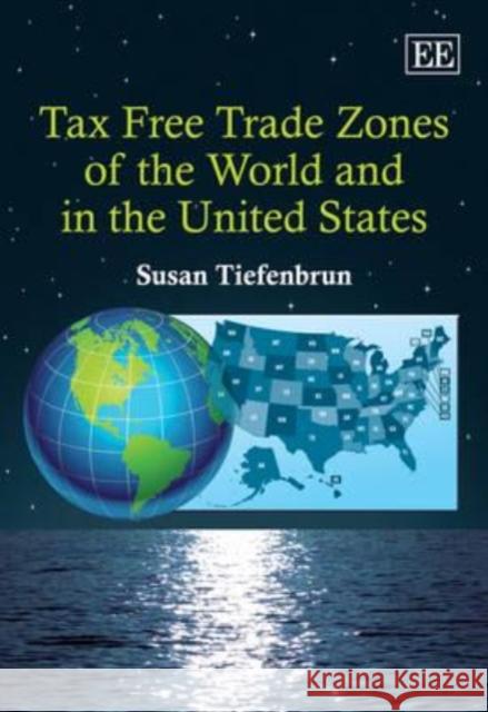 Tax Free Trade Zones of the World and in the United States Susan Tiefenbrun   9781849802437 Edward Elgar Publishing Ltd - książka