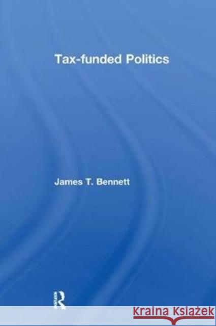 Tax-Funded Politics James T. Bennett 9781138515239 Routledge - książka