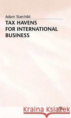 Tax Havens for International Business Adam Starchild 9780333604854 PALGRAVE MACMILLAN - książka