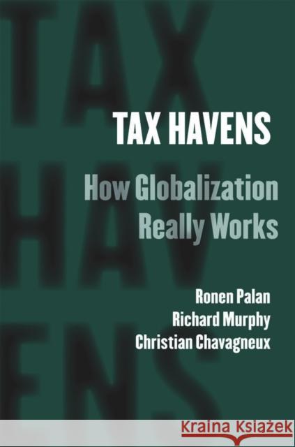 Tax Havens: How Globalization Really Works Palan, Ronen 9780801447358 Cornell University Press - książka