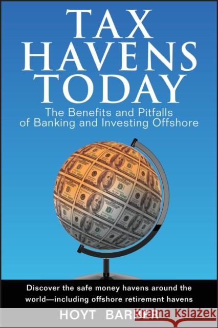 Tax Havens Today: The Benefits and Pitfalls of Banking and Investing Offshore Barber, Hoyt 9780470051238 John Wiley & Sons - książka
