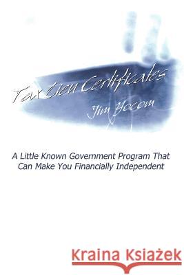 Tax Lien Certificates: A Little Known Government Program That Can Make You Financially Independent Yocom, Jim 9781403308351 Authorhouse - książka