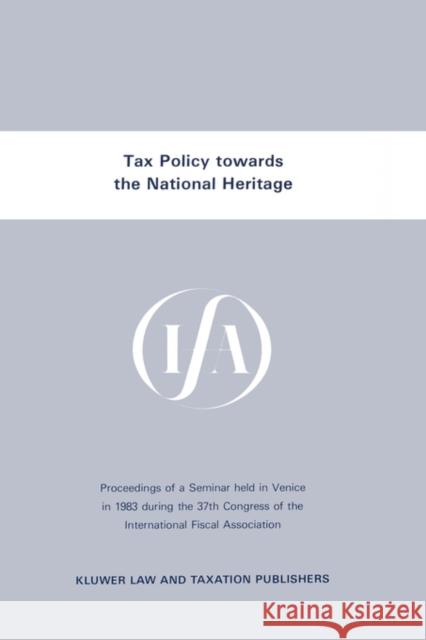 Tax Policy Towards the National Heritage International Fiscal Association (Ifa) 9789065441782 Kluwer Law International - książka