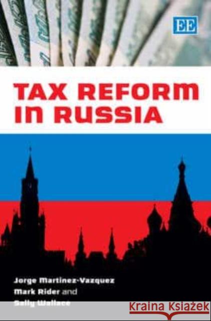 Tax Reform in Russia Jorge Martinez-Vazquez, Mark Rider, Sally Wallace 9781840646443 Edward Elgar Publishing Ltd - książka