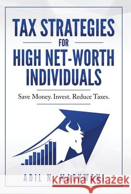 Tax Strategies for High Net-Worth Individuals: Save Money. Invest. Reduce Taxes. Adil N. Mackwani 9781734792607 M&A Wealth - książka