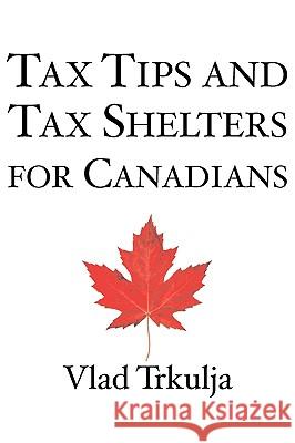 Tax Tips and Tax Shelters for Canadians Trkulja, Vlad 9781897178560 INSOMNIAC PRESS - książka