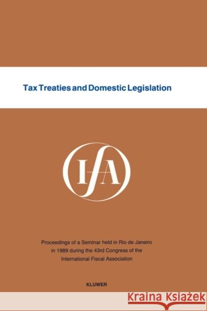 Tax Treaties and Domestic Legislation International Fiscal Association         International Fiscal Association (Ifa)   International Fiscal Association Staff 9789065445780 Kluwer Law International - książka