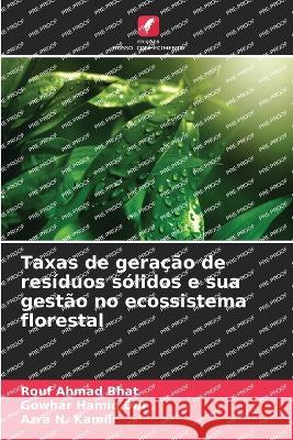 Taxas de gera??o de res?duos s?lidos e sua gest?o no ecossistema florestal Rouf Ahmad Bhat Gowhar Hamid Dar Azra N. Kamili 9786205614693 Edicoes Nosso Conhecimento - książka