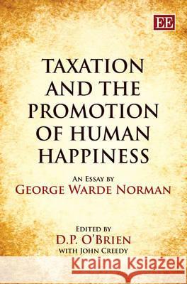 Taxation and the Promotion of Human Happiness: An Essay by George Warde Norman G. W. Norman, John Creedy, D. P. O’Brien 9781848444850 Edward Elgar Publishing Ltd - książka