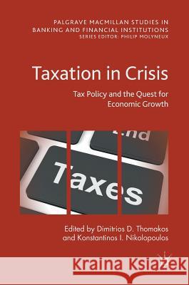 Taxation in Crisis: Tax Policy and the Quest for Economic Growth Thomakos, Dimitrios D. 9783319653099 Palgrave MacMillan - książka