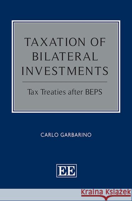 Taxation of Bilateral Investments: Tax Treaties After Beps Carlo Garbarino   9781788976886 Edward Elgar Publishing Ltd - książka