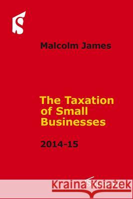 Taxation of Small Businesses: 2014-2015 James Malcolm 9781907444838 Spiramus Press - książka