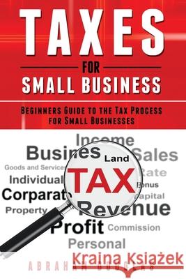 Taxes for Small Business: Beginners Guide to the Tax Process for Small Businesses Abraham Douglas 9781679513275 Independently Published - książka
