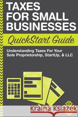 Taxes For Small Businesses QuickStart Guide: Understanding Taxes For Your Sole Proprietorship, Startup, & LLC Business, Clydebank 9780996366779 Clydebank Media LLC - książka