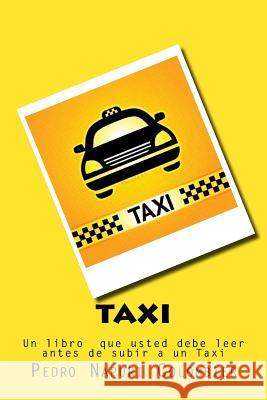 taxi: Un libro que usted debe leer antes de subir a un Taxi Napuri, Pedro 9781523459605 Createspace Independent Publishing Platform - książka