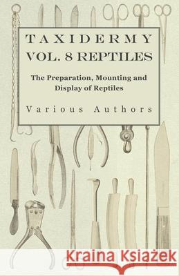 Taxidermy Vol. 8 Reptiles - The Preparation, Mounting and Display of Reptiles Various 9781446524091 Redgrove Press - książka