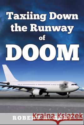 Taxiing Down the Runway of Doom Robert A Gray 9781629524474 Xulon Press - książka