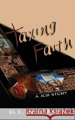 Taxing Faith: A Job story G L Whitaker 9781631298271 Xulon Press - książka