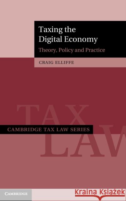 Taxing the Digital Economy: Theory, Policy and Practice Craig Elliffe 9781108485241 Cambridge University Press - książka