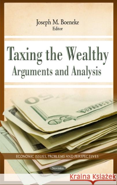 Taxing the Wealthy: Arguments & Analysis Joseph M Boeneke 9781621004493 Nova Science Publishers Inc - książka