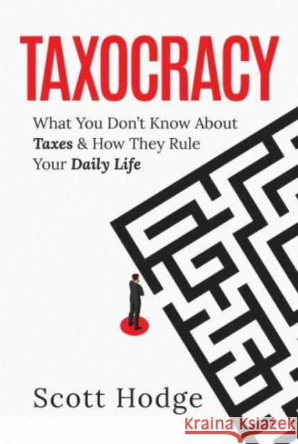 Taxocracy: What You Don't Know About Taxes and How They Rule Your Daily Life Scott Hodge 9798888451908 Permuted Press - książka